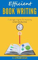 Efficient Book Writing: A Strategic Program for Improving Writing Productivity