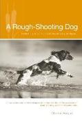 Rough-Shooting Dog: Reflections from Thick and Uncivil Sorts of Places