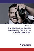 The Media Grapple with Presidential Elections in Uganda since 1962