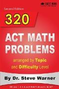 320 ACT Math Problems arranged by Topic and Difficulty Level, 2nd Edition