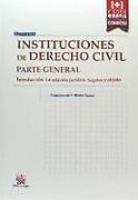 Instituciones de derecho civil parte general introducción : la relación jurídica : sujetos y objeto