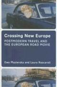Crossing New Europe - Postmodern Travel and the European Road Movie