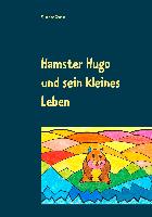 Hamster Hugo und sein kleines Leben
