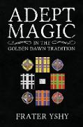 Adept Magic in the Golden Dawn Tradition
