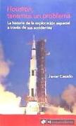 Houston, tenemos un problema : la historia de la exploración espacial a través de sus accidentes