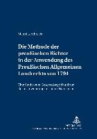 Die Methode der preußischen Richter in der Anwendung des Preußischen Allgemeinen Landrechts von 1794