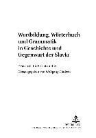 Wortbildung, Wörterbuch und Grammatik in Geschichte und Gegenwart der Slavia