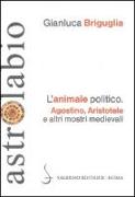 L'animale politico. Agostino, Aristotele e altri mostri medievali