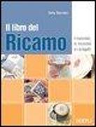 Il libro del ricamo. I materiali, le tecniche e i progetti