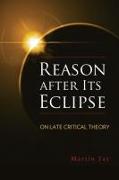 Reason After Its Eclipse: On Late Critical Theory