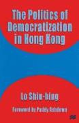 The Politics of Democratization in Hong Kong