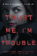 Trust Me, I'm Trouble