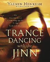 Trance Dancing with the Jinn: The Ancient Art of Contacting Spirits Through Ecstatic Dance