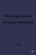 Politics, Regulation and the Modern Welfare State
