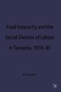 Food Insecurity and the Social Division of Labour in Tanzania,1919-85