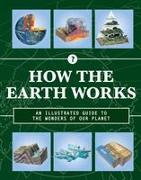 How the Earth Works: An Illustrated Guide to the Wonders of Our Planet