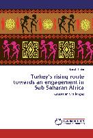 Turkey¿s rising route towards an engagement in Sub Saharan Africa