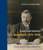 In jeder Stunde Demokratie - Joseph Wirth (1879-1956)