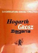 La caricatura social y política : Hogart, Grosz, Bagaria