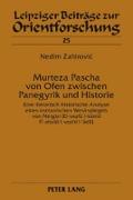 Murteza Pascha von Ofen zwischen Panegyrik und Historie