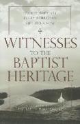 Witnesses to the Baptist Heritage: Thirty Baptists Every Christian Should Know