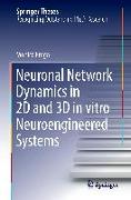 Neuronal Network Dynamics in 2D and 3D in vitro Neuroengineered Systems