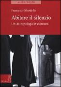 Abitare Il Silenzio: Un'antropologa in Clausura