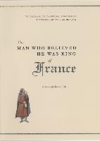 The Man Who Believed He Was King of France