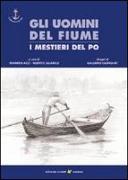 Gli uomini del fiume. I mestieri del Po