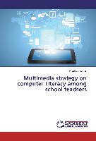 Multimedia strategy on computer Literacy among school teachers