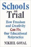 Schools on Trial: How Freedom and Creativity Can Fix Our Educational Malpractice