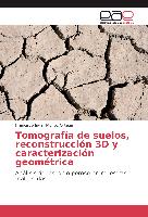 Tomografía de suelos, reconstrucción 3D y caracterización geométrica