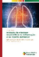 Inibição da elastase neutrofílica na inflamação e na injúria pulmonar