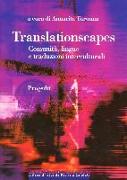 Translationscapes. Comunità, lingue e traduzioni interculturali