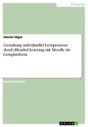Gestaltung individueller Lernprozesse durch Blended-Learning mit Moodle als Lernplattform