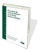 Dos años de reforma laboral : un análisis teórico-práctico