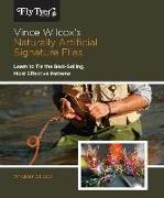 Vince Wilcox's Naturally Artificial Signature Flies: Learn to Tie the Best-Selling, Most Effective Patterns