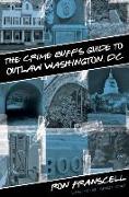 Crime Buff's Guide to Outlaw Washington, DC