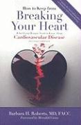 How to Keep from Breaking Your Heart: What Every Woman Needs to Know about Cardiovascular Disease