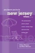 You Know You're in New Jersey When...: 101 Quintessential Places, People, Events, Customs, Lingo, and Eats of the Garden State