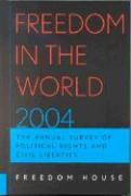 Freedom in the World 2004: The Annual Survey of Political Rights and Civil Liberties