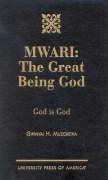 Mwari: The Great Being God: God Is God