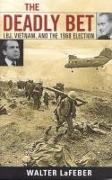 The Deadly Bet: Lbj, Vietnam, and the 1968 Election