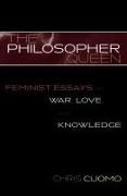 The Philosopher Queen: Feminist Essays on War, Love, and Knowledge