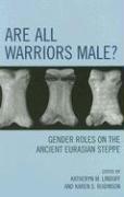 Are All Warriors Male?: Gender Roles on the Ancient Eurasian Steppe
