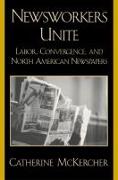 Newsworkers Unite: Labor, Convergence, and North American Newspapers