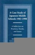A Case Study of Japanese Middle Schools-1983-1998: A Reflection in Practices, Trends, and Issues