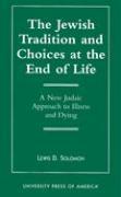 The Jewish Tradition and Choices at the End of Life: A New Judaic Approach to Illness and Dying