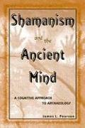 Shamanism and the Ancient Mind: A Cognitive Approach to Archaeology