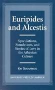 Euripides and Alcestis: Speculations, Simulations, and Stories of Love in the Athenian Culture